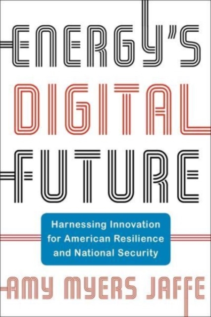 Energy's Digital Future : Harnessing Innovation for American Resilience and National Security, Paperback / softback Book