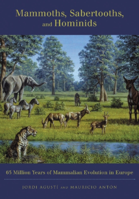 Mammoths, Sabertooths, and Hominids : 65 Million Years of Mammalian Evolution in Europe, EPUB eBook