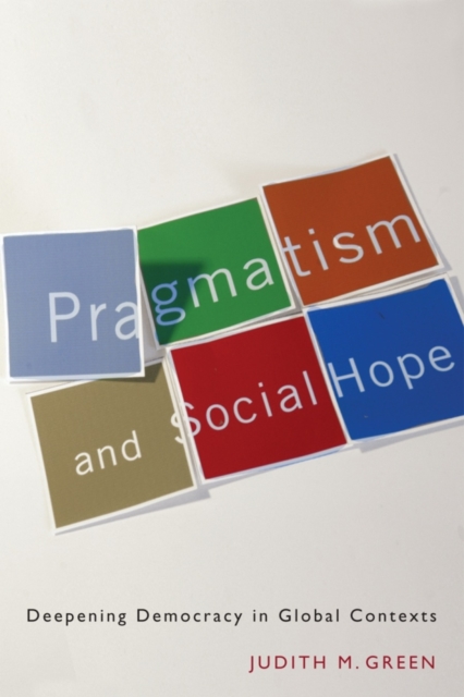 Pragmatism and Social Hope : Deepening Democracy in Global Contexts, PDF eBook