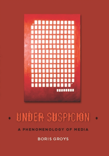 Under Suspicion : A Phenomenology of Media, EPUB eBook