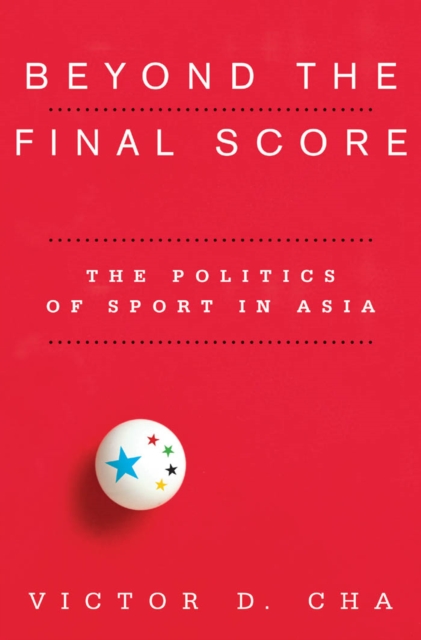 Beyond the Final Score : The Politics of Sport in Asia, EPUB eBook