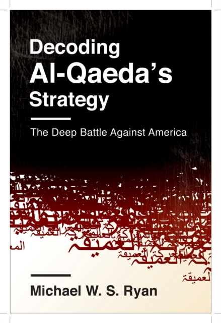 Decoding Al-Qaeda's Strategy : The Deep Battle Against America, EPUB eBook
