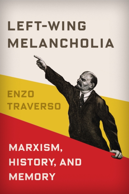 Left-Wing Melancholia : Marxism, History, and Memory, EPUB eBook