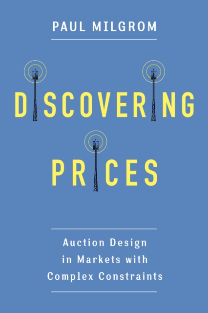 Discovering Prices : Auction Design in Markets with Complex Constraints, EPUB eBook