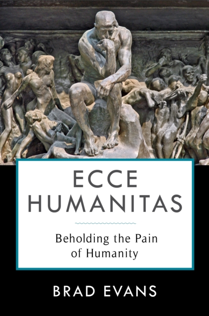 Ecce Humanitas : Beholding the Pain of Humanity, EPUB eBook