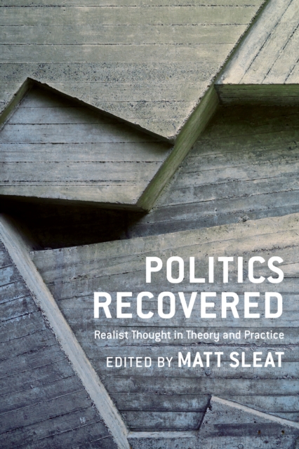 Politics Recovered : Realist Thought in Theory and Practice, EPUB eBook