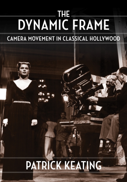 The Dynamic Frame : Camera Movement in Classical Hollywood, EPUB eBook