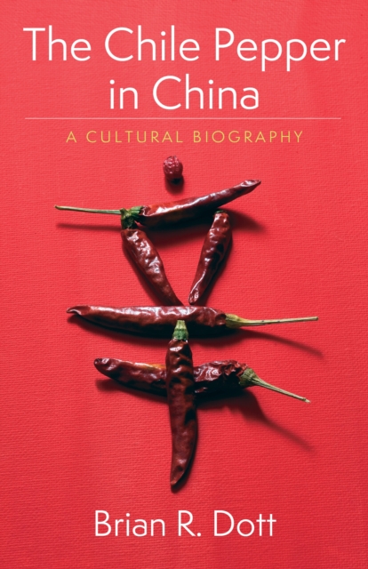 The Chile Pepper in China : A Cultural Biography, EPUB eBook