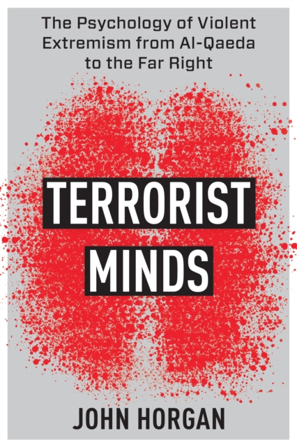 Terrorist Minds : The Psychology of Violent Extremism from Al-Qaeda to the Far Right, EPUB eBook