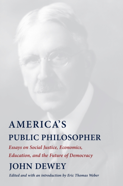 America's Public Philosopher : Essays on Social Justice, Economics, Education, and the Future of Democracy, EPUB eBook