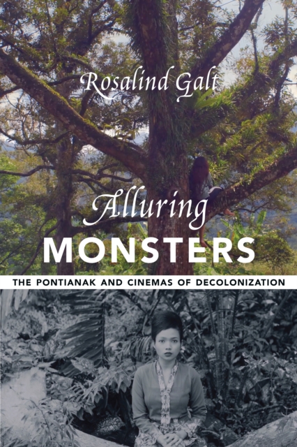 Alluring Monsters : The Pontianak and Cinemas of Decolonization, EPUB eBook