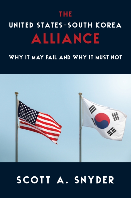 The United States-South Korea Alliance : Why It May Fail and Why It Must Not, EPUB eBook