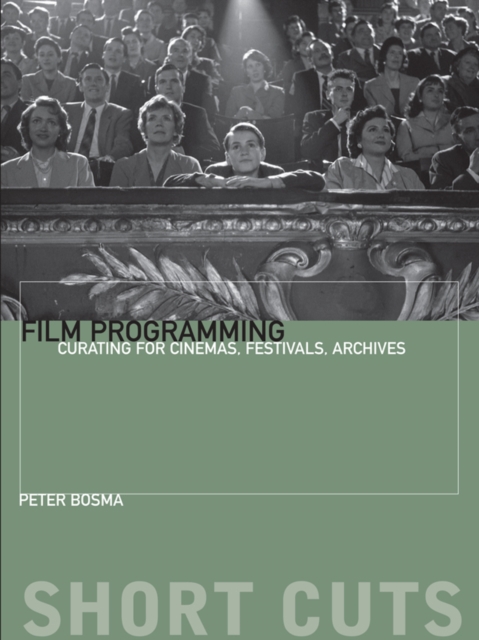 Film Programming : Curating for Cinemas, Festivals, Archives, EPUB eBook