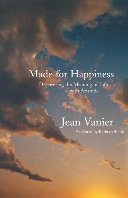 Made for Happiness : Discovering the Meaning of Life with Aristotle, Paperback Book