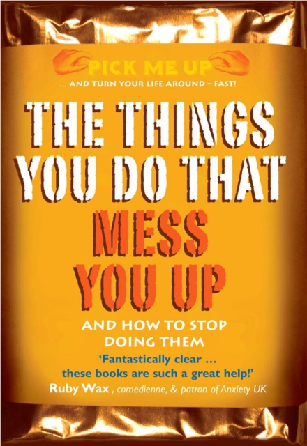 The Things You Do That Mess You Up : And How to Stop Doing Them, Paperback / softback Book