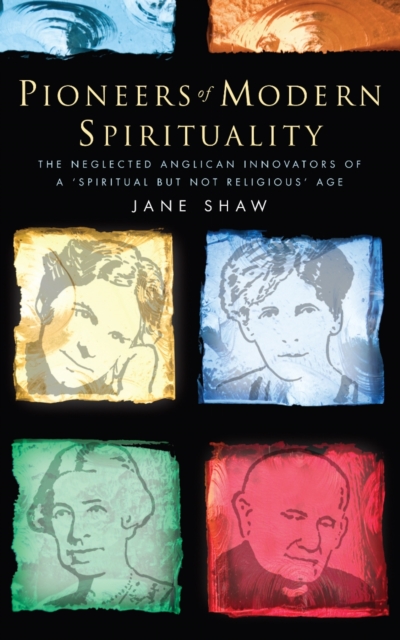 Pioneers of Modern Spirituality : The neglected Anglican innovators of a 'spiritual but not religious' age, EPUB eBook