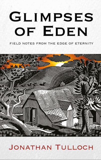 Glimpses of Eden : Field notes from the edge of eternity, Hardback Book
