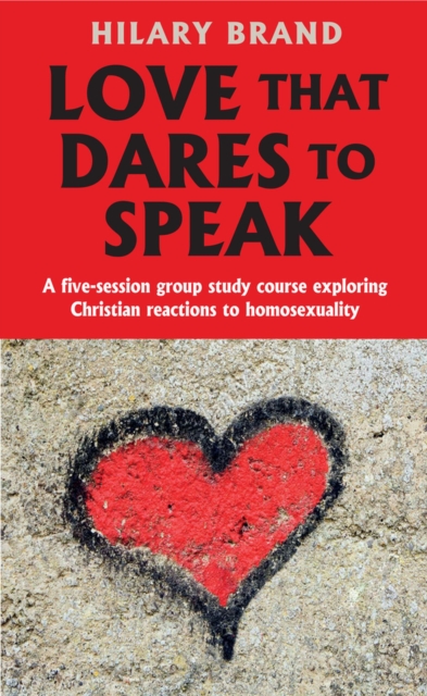 Love that Dares to Speak : A five-session group study course exploring Christian reactions to homosexuality, Paperback / softback Book