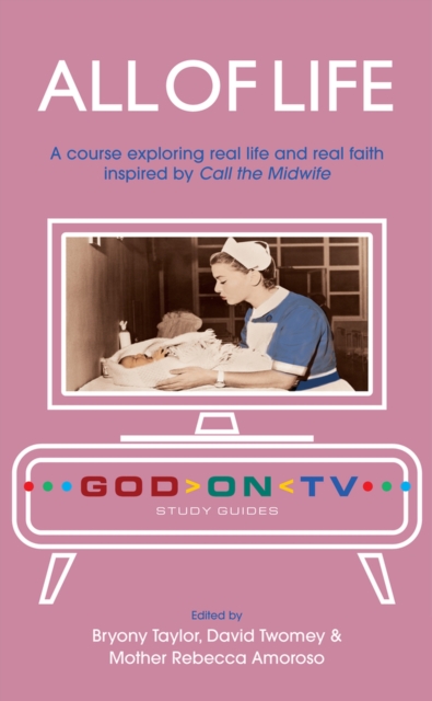All of Life : A course exploring real life and real faith inspired by Call the Midwife, Paperback / softback Book