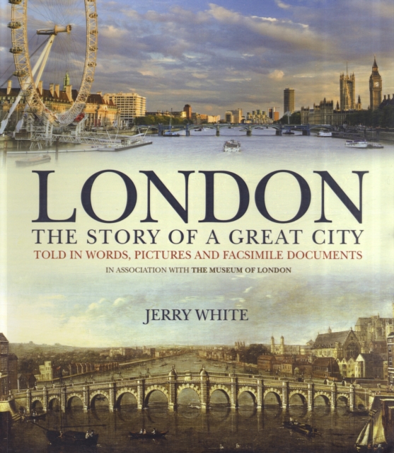 London: The Story of a Great City : Published in Conjunction with the Museum of London, Hardback Book