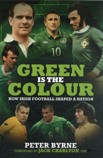 Green is the Colour : The Story of Irish Football, Hardback Book