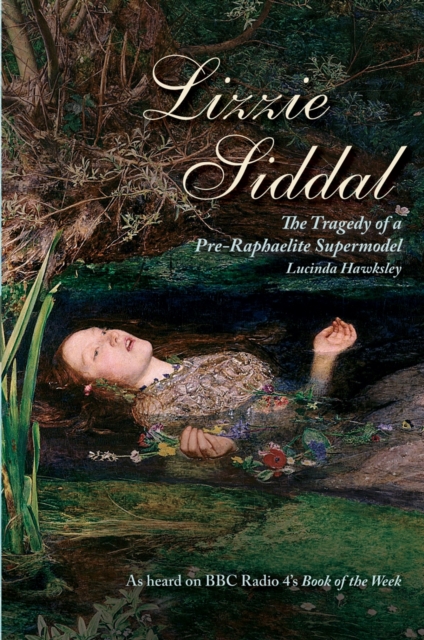 Lizzie Siddal : The Tragedy of a Pre-Raphaelite Supermodel, Paperback Book