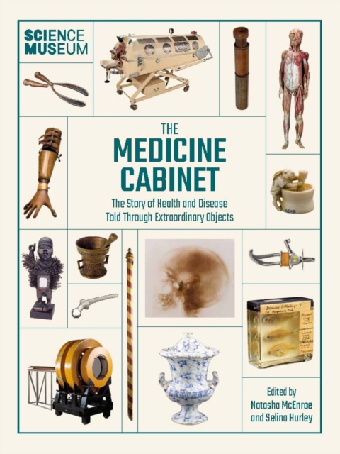 The Medicine Cabinet : The story of health & and disease told through extraordinary objects, Hardback Book