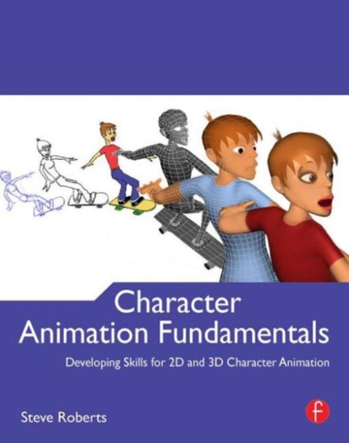 Character Animation Fundamentals : Developing Skills for 2D and 3D Character Animation, Paperback / softback Book
