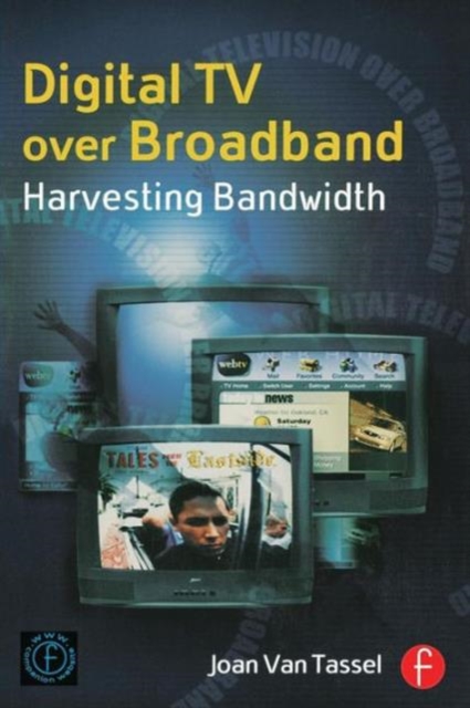 Digital TV Over Broadband : Harvesting Bandwidth, Paperback / softback Book