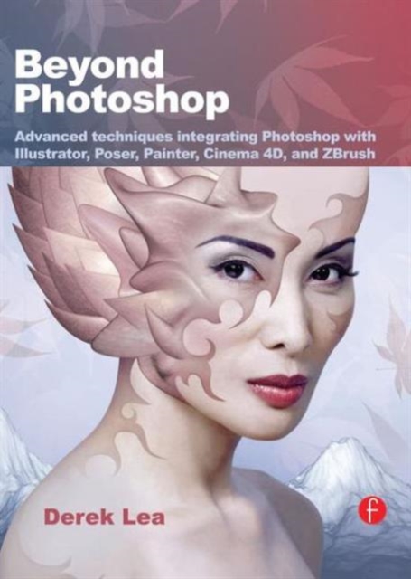 Beyond Photoshop : Advanced techniques using Illustrator, Poser, Painter, and more, Paperback / softback Book
