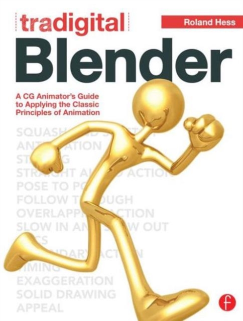 Tradigital Blender : A CG Animator's Guide to Applying the Classic Principles of Animation, Paperback / softback Book