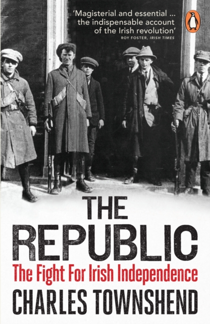 The Republic : The Fight for Irish Independence, 1918-1923, EPUB eBook