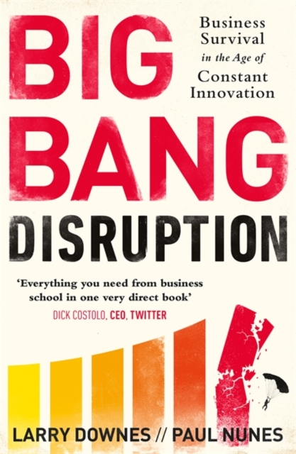 Big Bang Disruption : Business Survival in the Age of Constant Innovation, Paperback / softback Book