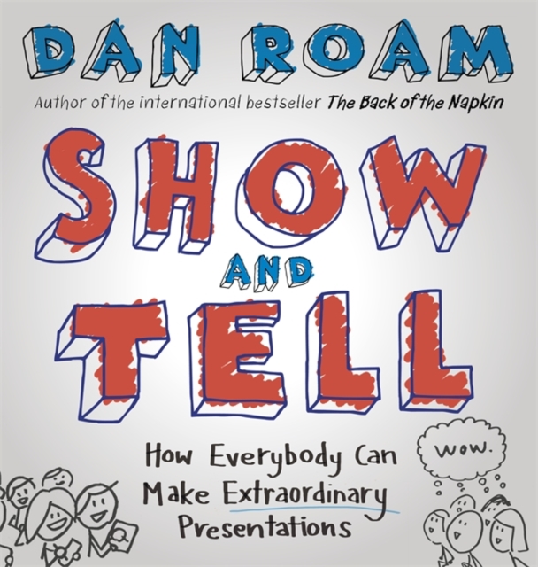 Show and Tell : How Everybody Can Make Extraordinary Presentations, Hardback Book