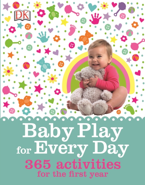 Baby Play for Every Day : 365 Activities for the First Year, Hardback Book