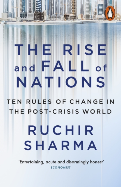 The Rise and Fall of Nations : Ten Rules of Change in the Post-Crisis World, EPUB eBook