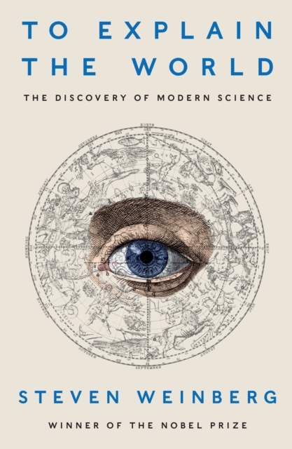To Explain the World : The Discovery of Modern Science, EPUB eBook