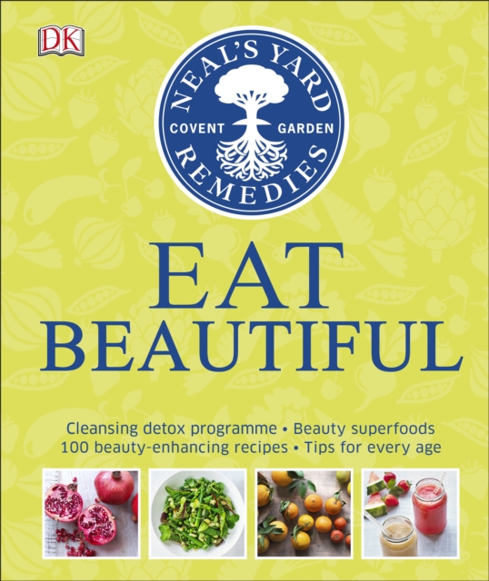 Neal's Yard Remedies Eat Beautiful : Cleansing detox programme * Beauty superfoods* 100 Beauty-enhancing recipes* Tips for every age, Hardback Book