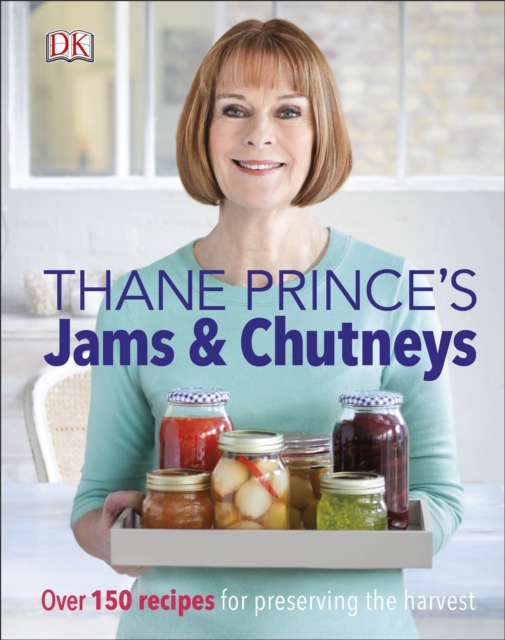 Thane Prince's Jams & Chutneys : Over 150 Recipes for Preserving the Harvest, Hardback Book