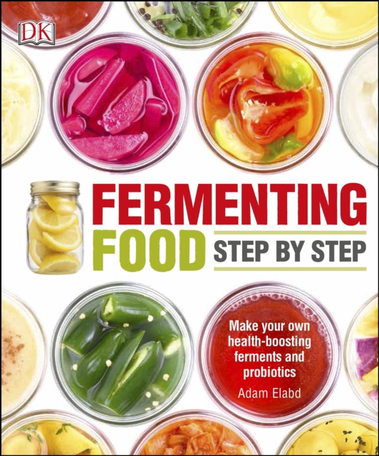 Fermenting Foods Step-by-Step : Make Your Own Health-Boosting Ferments and Probiotics, EPUB eBook