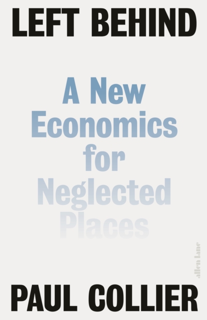 Left Behind : A New Economics for Neglected Places, Hardback Book