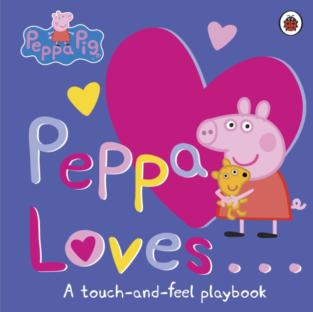 Peppa Pig: Peppa Loves : A Touch-and-Feel Playbook, Board book Book