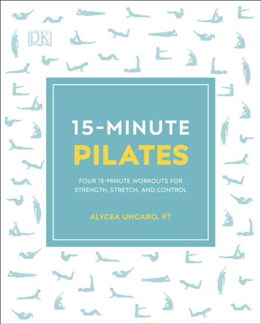15-Minute Pilates : Four 15-Minute Workouts for Strength, Stretch, and Control, Paperback / softback Book
