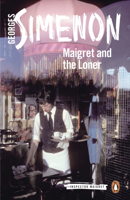 Maigret and the Loner : Inspector Maigret #73, EPUB eBook
