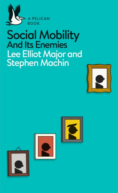Social Mobility : And Its Enemies, EPUB eBook