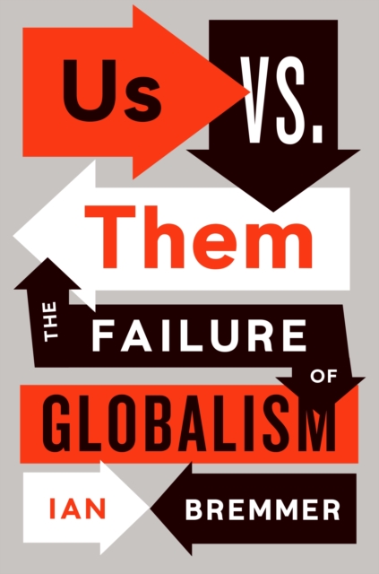 Us vs. Them : The Failure of Globalism, Paperback / softback Book Us vs. Them : The Failure of Globalism, Paperback / softback Book