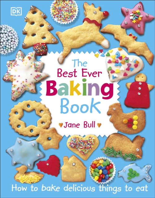 The Best Ever Baking Book : How to Bake Delicious Things to Eat, Hardback Book