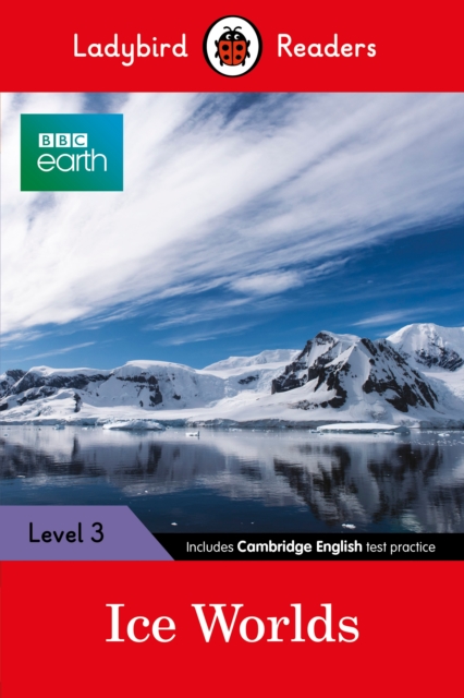 Ladybird Readers Level 3 - BBC Earth - Ice Worlds (ELT Graded Reader), Paperback / softback Book