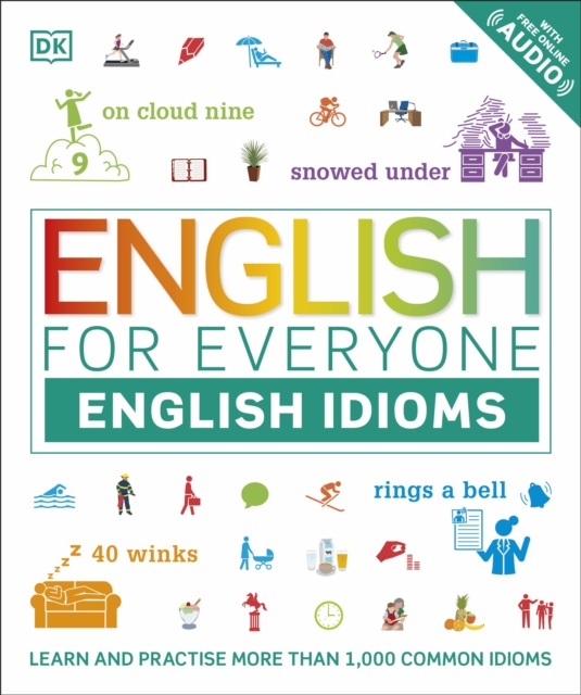 English for Everyone English Idioms : Learn and practise common idioms and expressions, Paperback / softback Book