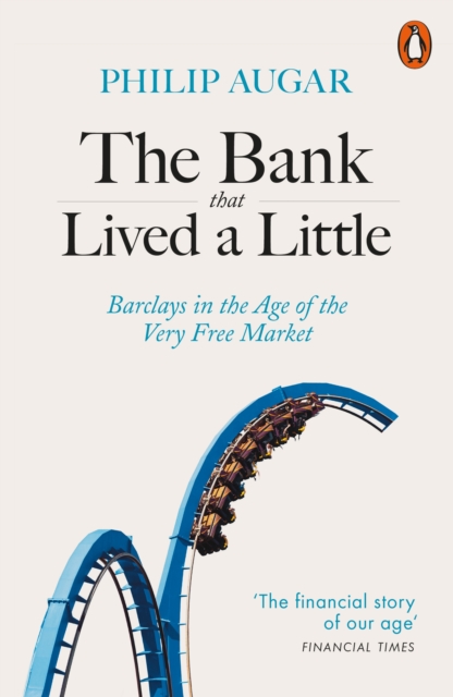The Bank That Lived a Little : Barclays in the Age of the Very Free Market, EPUB eBook